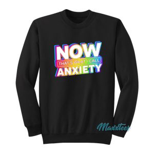 Now Thats What I Call Anxiety Sweatshirt 1