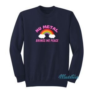 Nu Metal Brings Me Peace Rainbow Sweatshirt 1