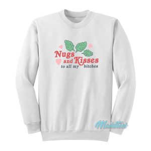 Nugs And Kisses To All My Bitches Sweatshirt