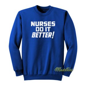 Nurses Do It Better Sweatshirt 1