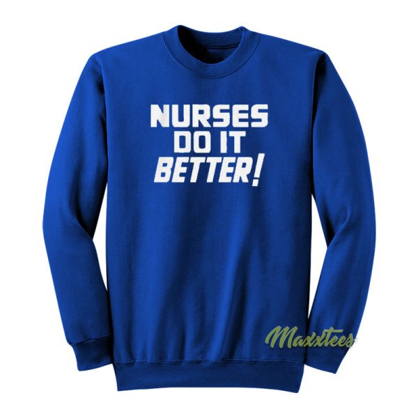 Nurses Do It Better Sweatshirt