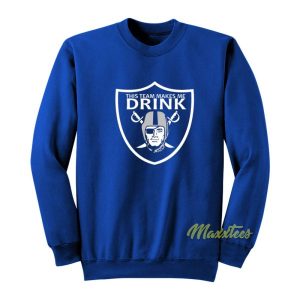 Oakland Raiders This Team Makes Me Drink Sweatshirt 2