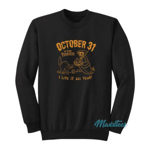 October 31 Is For Tourists I Live It All Year Sweatshirt