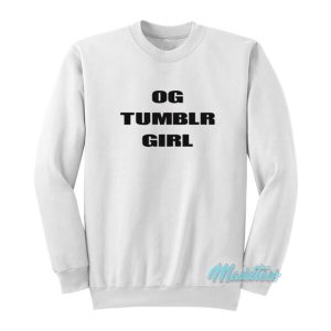 Og Tumblr Girl Sweatshirt