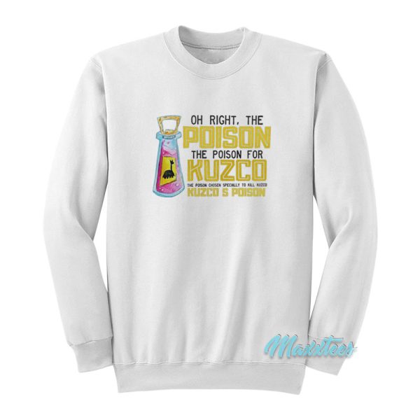 Oh Right The Poison For Kuzco Kuzco’s Poison Sweatshirt