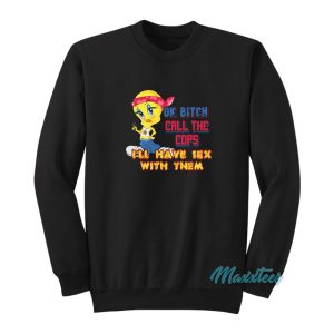 Ok Bitch Call The Cops Ill Have Sex With Them Sweatshirt 1