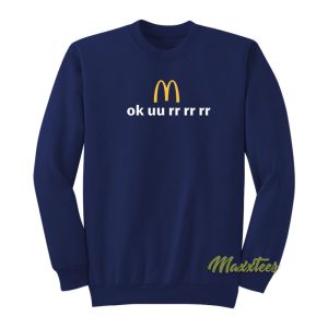 Ok uu rr rr rr McDonald’s Sweatshirt