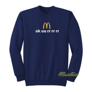 Ok uu rr rr rr McDonalds Sweatshirt 2