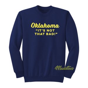 Oklahoma Its Not That Bad Sweatshirt 1