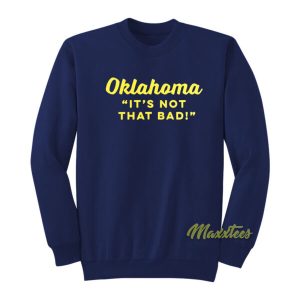 Oklahoma Its Not That Bad Sweatshirt 2