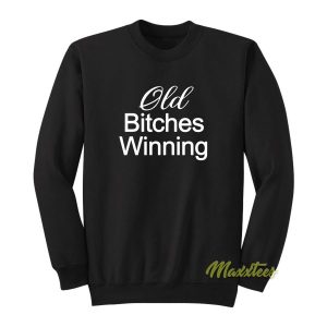 Old Bitches Winning Sweatshirt