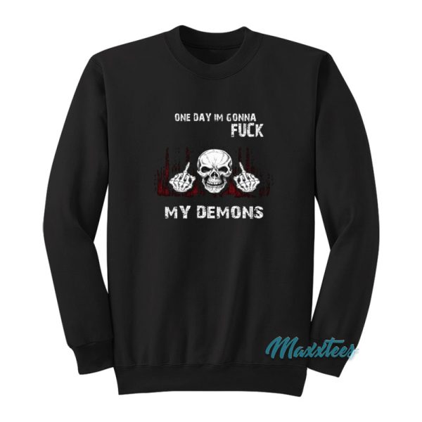 On Day Im Gonna Fuck My Demons Sweatshirt