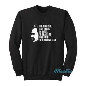 One Must Still Have Chaos In OneSelf Sweatshirt 1