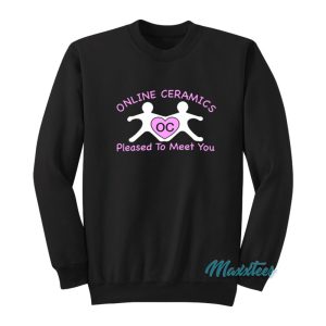 Online Ceramics Pleased To Meet You Sweatshirt 1