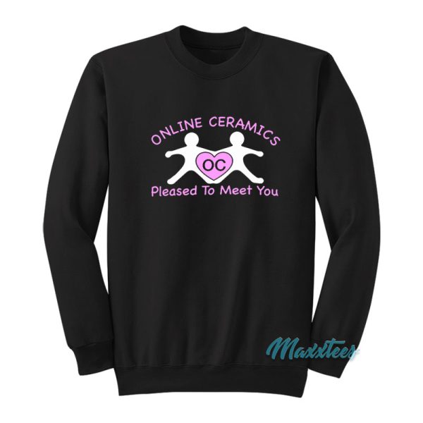 Online Ceramics Pleased To Meet You Sweatshirt