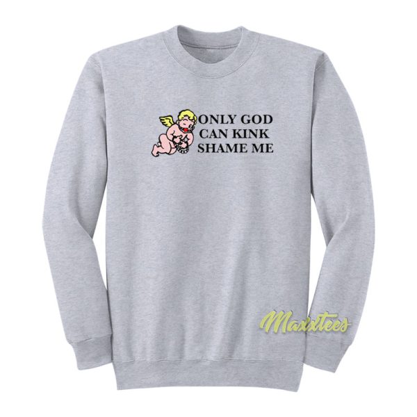 Only God Can Kink Shame Me Angel Sweatshirt