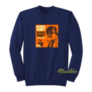 Orange Whip Blues Brothers Sweatshirt 2