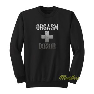 Orgasm Donor Sweatshirt 1