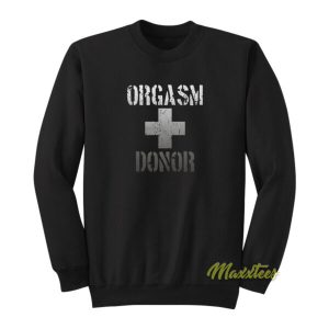 Orgasm Donor Sweatshirt 2