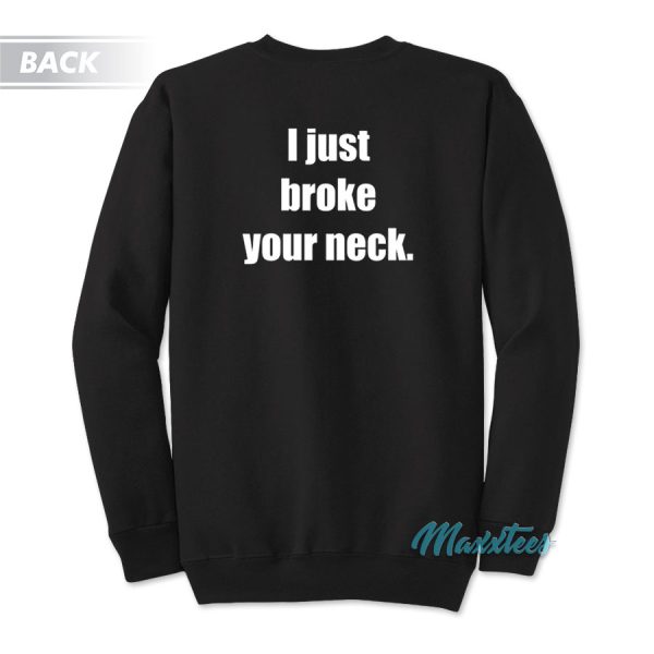 Owen 316 I Just Broke Your Neck Sweatshirt