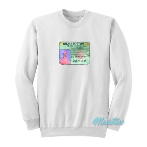 Patrick Star Bikini Bottom Driver License Sweatshirt