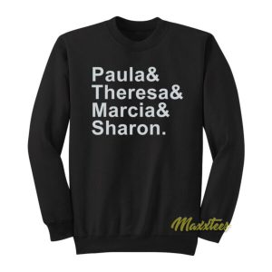 Paula and Theresa Marcia and Sharon Sweatshirt 2