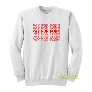 Pay For Porn Sweatshirt