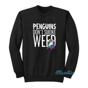 Penguins Dont Smoke Weed Sweatshirt 1