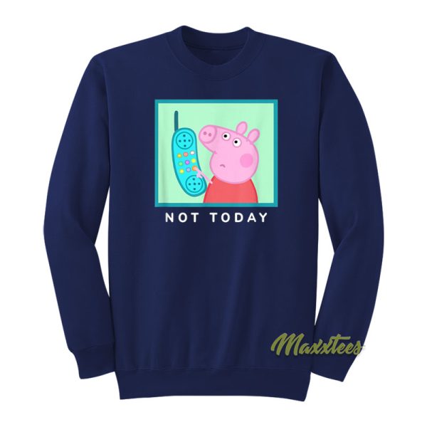 Peppa Pig Not Today Hanging Up Phone Sweatshirt