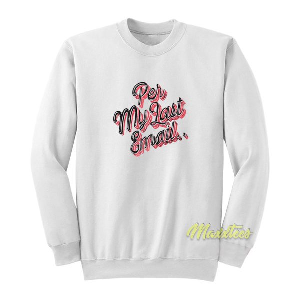 Per My Last Email Unisex Sweatshirt