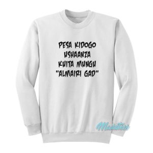 Pesa Kidogo Ushaanza Kuita Mungu Almairi Gad Sweatshirt