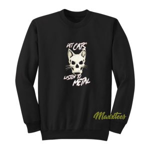 Pet Cats Listen To Metal Sweatshirt 1