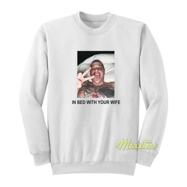 Pete Davidson In Bed With Your Wife Sweatshirt