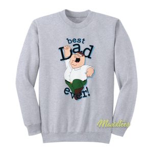 Peter Griffin Best Dad Ever Sweatshirt