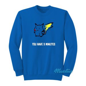 Pikachu You Have 3 Minutes Sweatshirt 1