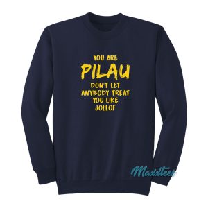 Pilau Dont Let Anybody Treat You Like Jollof Sweatshirt 1