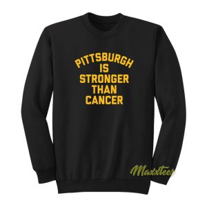 Pittsburgh Is Stronger Than Cancer Sweatshirt