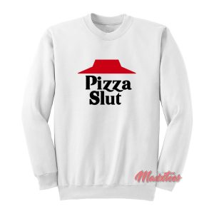 Pizza Slut Funny Sweatshirt 1