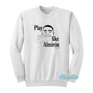 Play Like Almiron Aof Sweatshirt 1