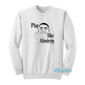 Play Like Almiron Aof Sweatshirt