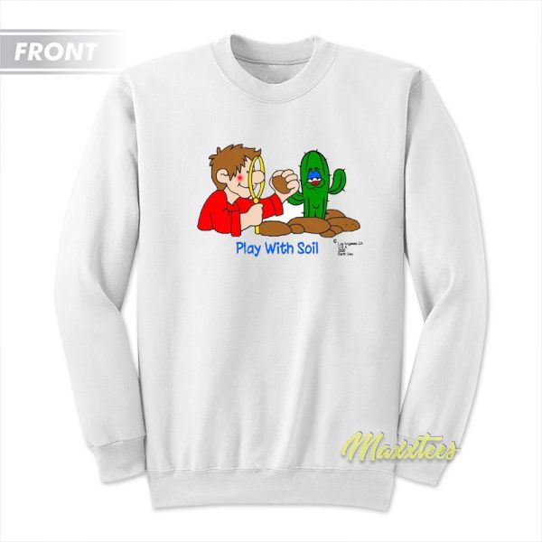 Play With Soil Sweatshirt