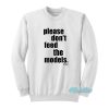 Please Don’t Feed The Models Sweatshirt