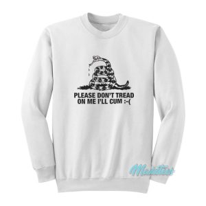 Please Don’t Tread On Me I’ll Cum Sweatshirt