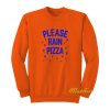 Please Rain Pizza Sweatshirt