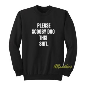 Please Scooby Doo This Shit Sweatshirt 1