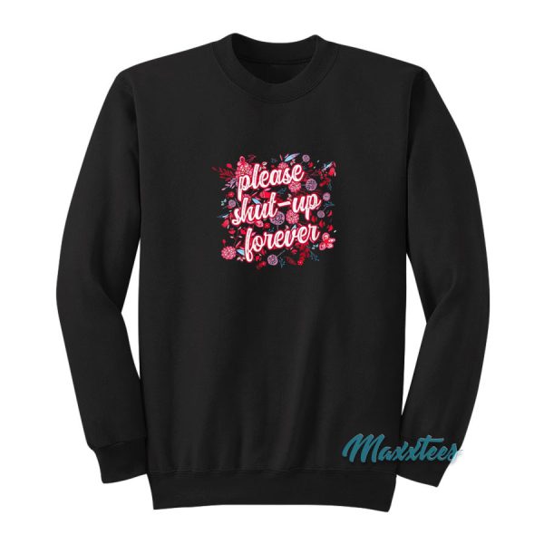 Please Shut up Forever Sweatshirt