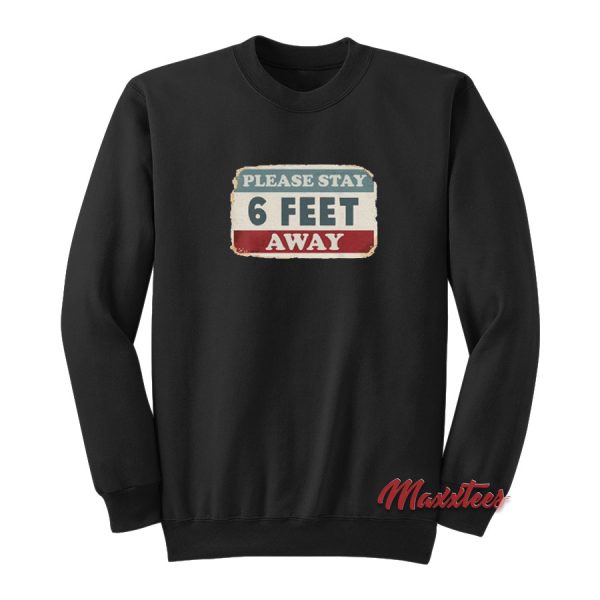 Please Stay 6 Feet Away Sweatshirt