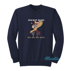 Pocket Sand Shi Shi Shi Shaa Dale Gribble Sweatshirt