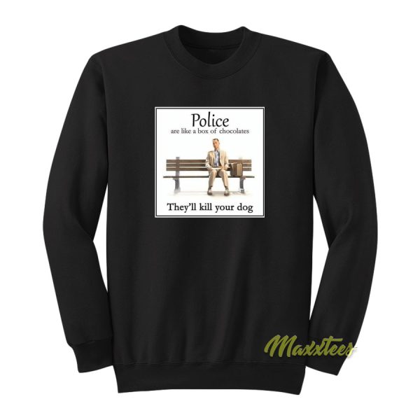 Poilce Are Like A Box Of Chocolates Sweatshirt