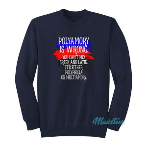 Polyamory Is Wrong You Can’t Mix Greek Sweatshirt
